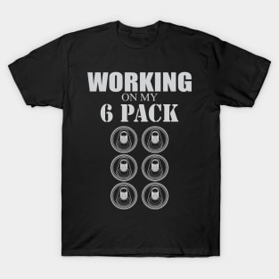 Working on my 6 Pack - dark version T-Shirt